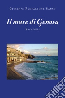 Il mare di Genova libro di Pantaleone Sansò Giuseppe