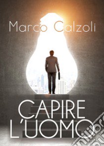 Capire l'uomo libro di Calzoli Marco