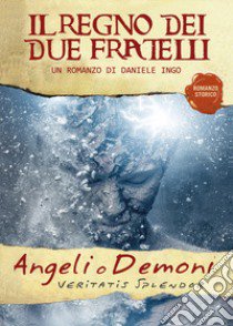 Angeli o demoni. Il regno dei due fratelli libro di Ingo Daniele