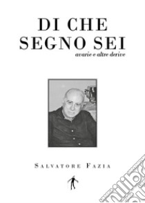 Di che segno sei. Avarie e altre derive libro di Fazìa Salvatore