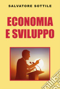 Economia e sviluppo libro di Sottile Salvatore