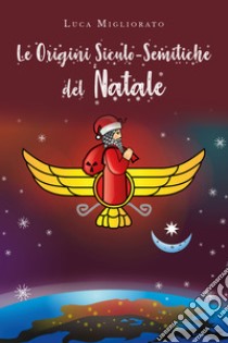 Le origini siculo-semitiche del Natale libro di Migliorato Luca