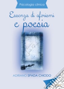 Essenza di aforismi e poesia libro di Spada Chiodo Adriano
