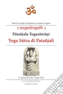 Yoga Sutra di Patañjali. Vol. 1: Il 'punto di vista' yoga libro di Milioni F. (cur.)