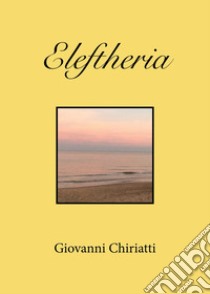 Eleftheria libro di Chiriatti Giovanni