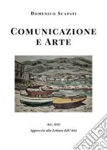 Comunicazione e arte libro di Scapati Domenico