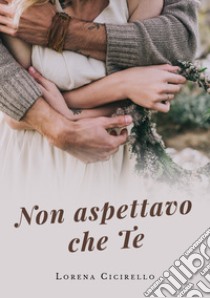 Non aspettavo che te libro di Cicirello Lorena