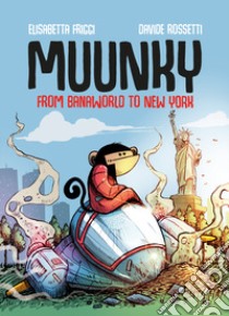 Muunky. From Banaworld to New York libro di Friggi Elisabetta