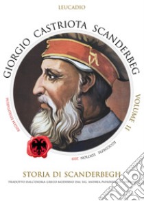 Giorgio Castriota Scanderbeg. Vol. 2 libro di Leucadio