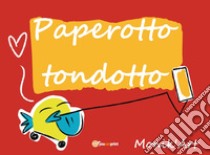 Paperotto tondotto. Ediz. illustrata libro di Ciabattini Monica