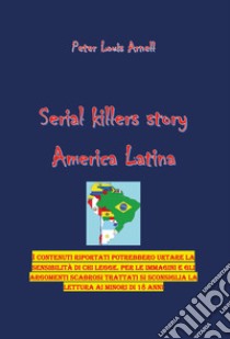 America latina. Serial killers story. Vol. 1 libro di Arnell Peter Louis