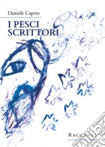 I pesci scrittori libro di Caprio Daniele