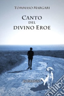 Canto del divino eroe libro di Margari Tommaso