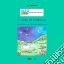 Storia di Blurosa, lucciola che diventa generosa. Ediz. illustrata libro di Ursino Rosa