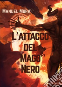 L'attacco del Mago Nero libro di Mura Manuel