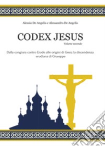 Codex Jesus. Vol. 2 libro di De Angelis Alessio; De Angelis Alessandro