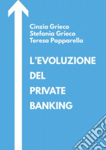 L'evoluzione del private banking libro di Grieco Cinzia; Grieco Stefania; Papparella Teresa