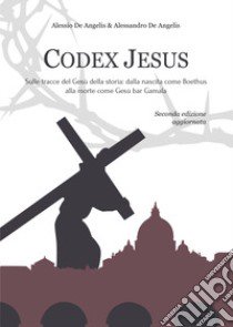 Codex Jesus libro di De Angelis Alessio; De Angelis Alessandro