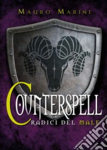 Le radici del male. Counterspell libro di Marini Mauro