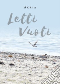 Letti vuoti libro di Acria