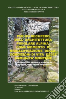 Per un recupero dell'architettura popolare alpina come momento di riqualificazione delle condizioni di vita delle comunità montane libro di Castiglioni Eugenio Maria