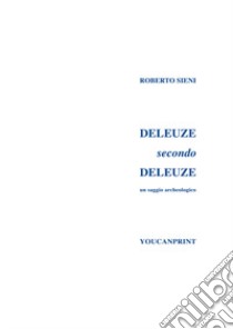 Deleuze secondo Deleuze libro di Sieni Roberto