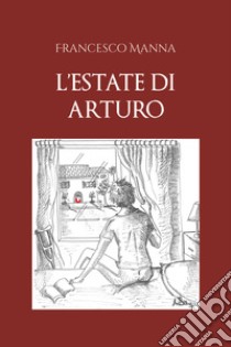 L'estate di Arturo libro di Manna Francesco