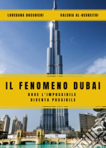 Il fenomeno Dubai. Dove l'impossibile diventa possibile libro di Bocchieri Loredana; Al-Heureithi Valeria