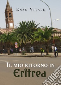 Il mio ritorno in Eritrea libro di Vitale Enzo