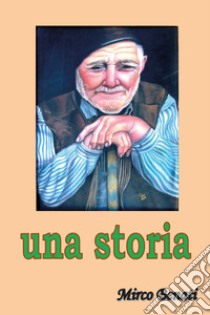 Una storia libro di Benati Mirco