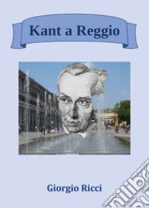 Kant a Reggio libro di Ricci Giorgio