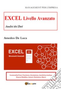 Excel. Livello avanzato. Analisi dei dati libro di De Luca Amedeo