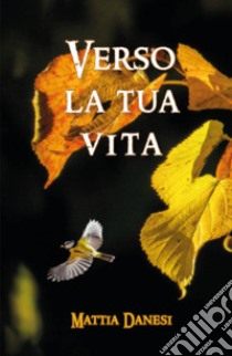 Verso la tua vita libro di Danesi Mattia