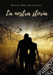 La nostra storia libro di Del Giacinto Raffaela