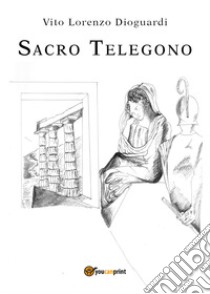 Sacro Telegono libro di Dioguardi Vito Lorenzo