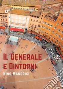 Il generale e dintorni libro di Mandrici Nino