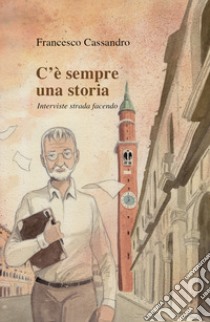 C'è sempre una storia. Interviste strada facendo libro di Cassandro Francesco