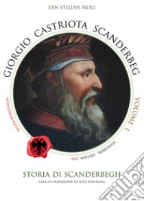 Giorgio Castriota Scanderbeg. Vol. 1 libro di Stilian Noli Fan