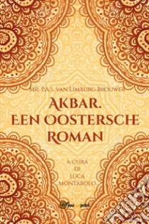 Akbar. Een Oostersche Roman libro di van Limburg Brouwer Petrus Abraham Samuel