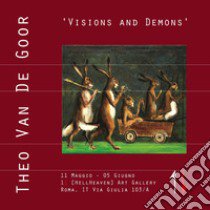 Theo Van De Goor. 'Visions and demons'. Catalogo della mostra (Roma, 11 maggio-5 giugno 2019). Ediz. illustrata libro di Minutaglio S. (cur.)