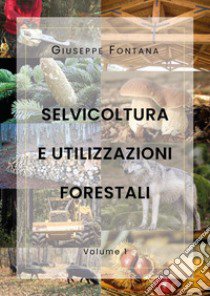 Selvicoltura e utilizzazioni forestali. Vol. 1 libro di Fontana Giuseppe