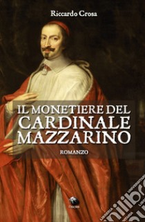 Il monetiere del cardinale Mazzarino libro di Crosa Riccardo