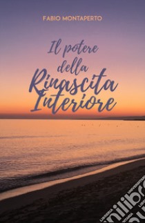 Il potere della rinascita interiore libro di Montaperto Fabio