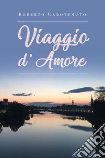 Viaggio d'amore libro di Carotenuto Roberto