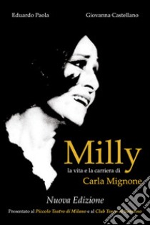 Milly. La vita e la carriera di Carla Mignone libro di Paola Eduardo; Castellano Giovanna