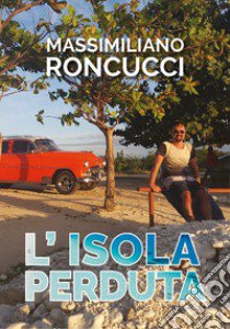 L'isola perduta libro di Roncucci Massimiliano