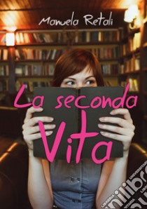 La seconda vita libro di Retali Manuela