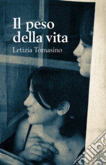 Il peso della vita libro di Tomasino Letizia