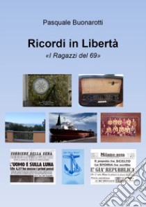 Ricordi in libertà. «I ragazzi del 69» libro di Buonarotti Pasquale