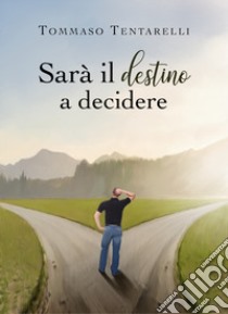 Sarà il destino a decidere libro di Tentarelli Tommaso